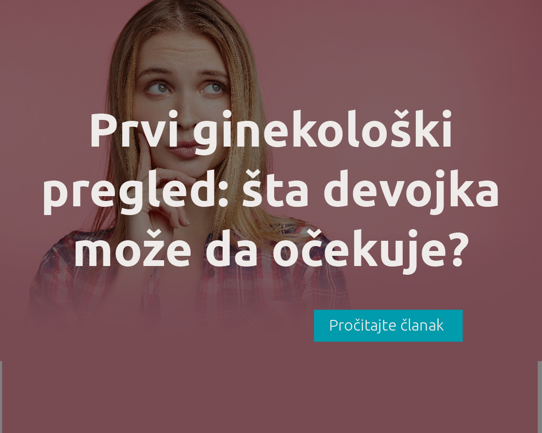 Prvi ginekološki pregled - šta devojka može da očekuje | MediGroup